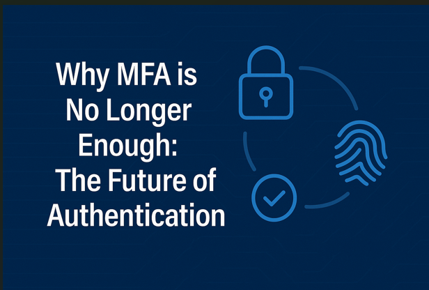 Why MFA Is No Longer Enough in 2025